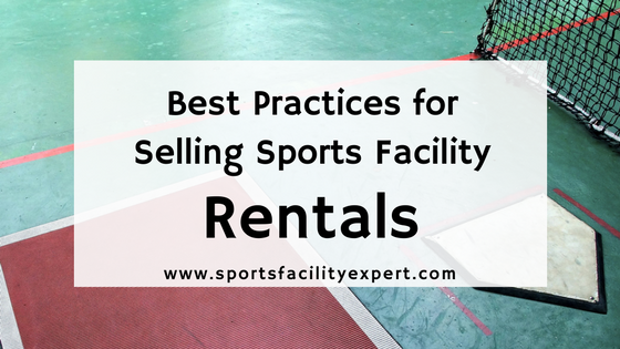 Best Practices for Selling Sports Facility Rentals